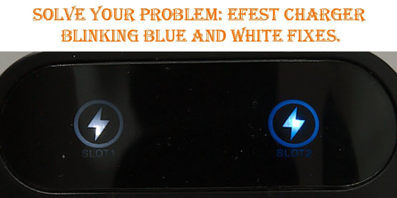 Efest Charger Blinking Blue And White