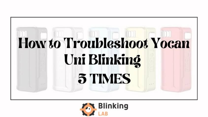 How to Troubleshoot Yocan Uni Blinking 5 Times