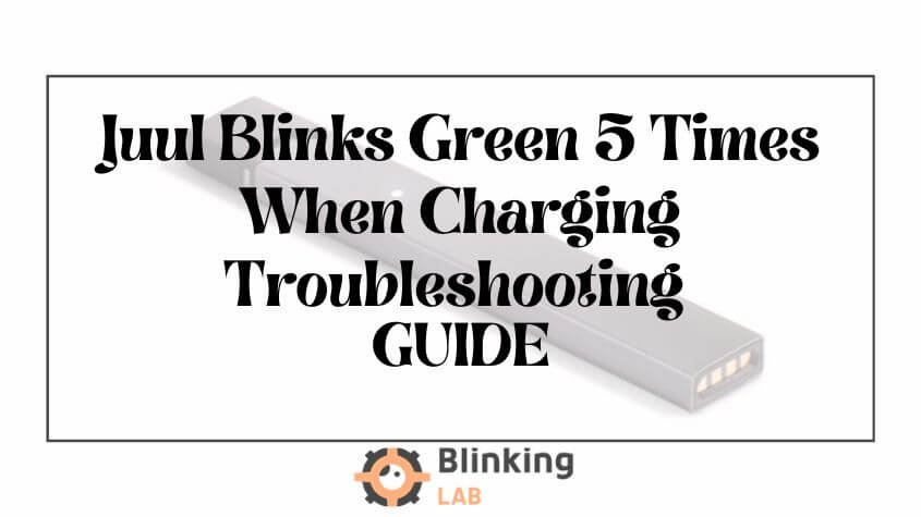 Juul Blinks Green 5 Times When Charging