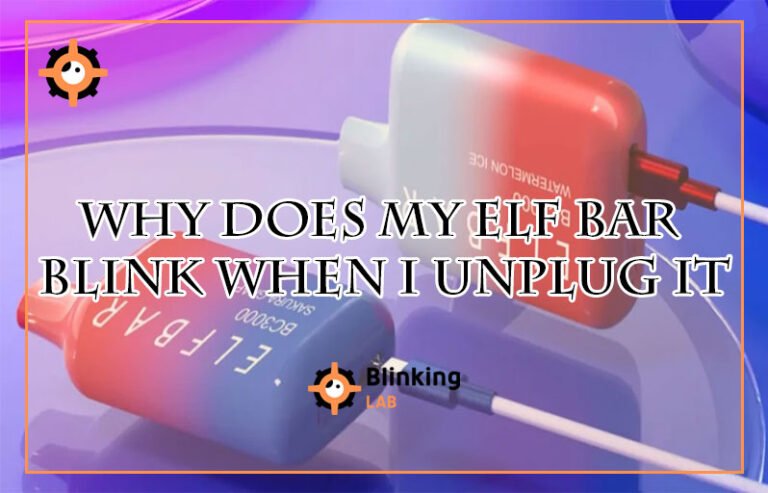 Why Does My Elf Bar Blink When I Unplug It