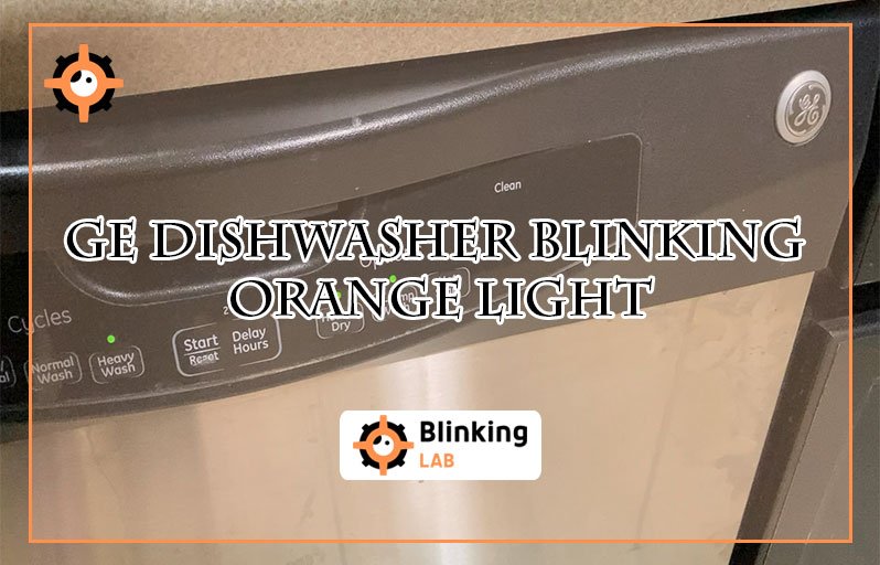 Ge Dishwasher Blinking Orange Light