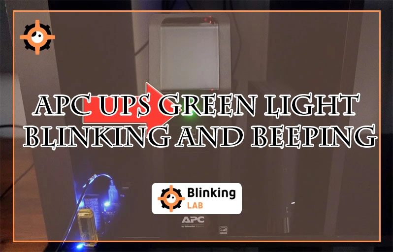 Apc Ups Green Light Blinking And Beeping: Quick Fix Guide