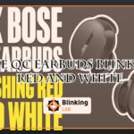 Bose Qc Earbuds Blinking Red And White