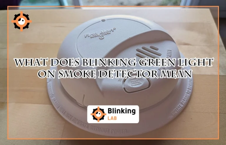 What Does Blinking Green Light on Smoke Detector Mean