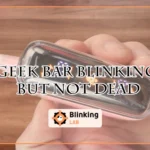 Geek Bar Blinking But Not Dead