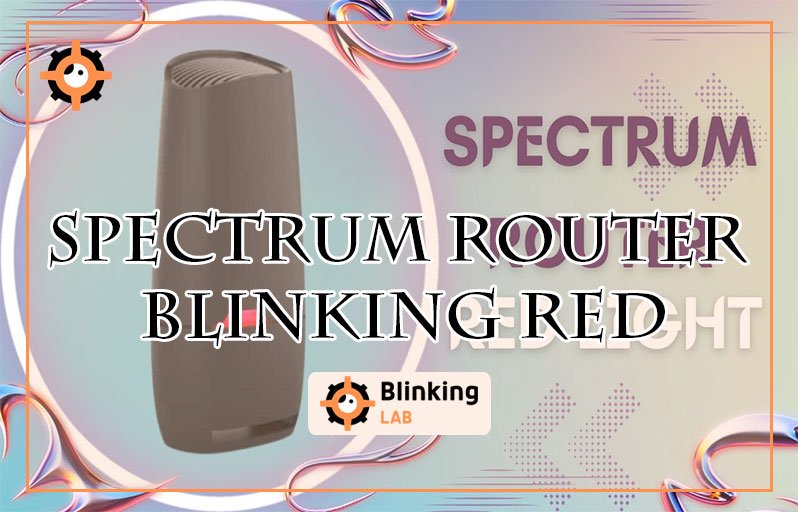 Spectrum Router Blinking Red: Easy Fixes to Restore Your Connection
