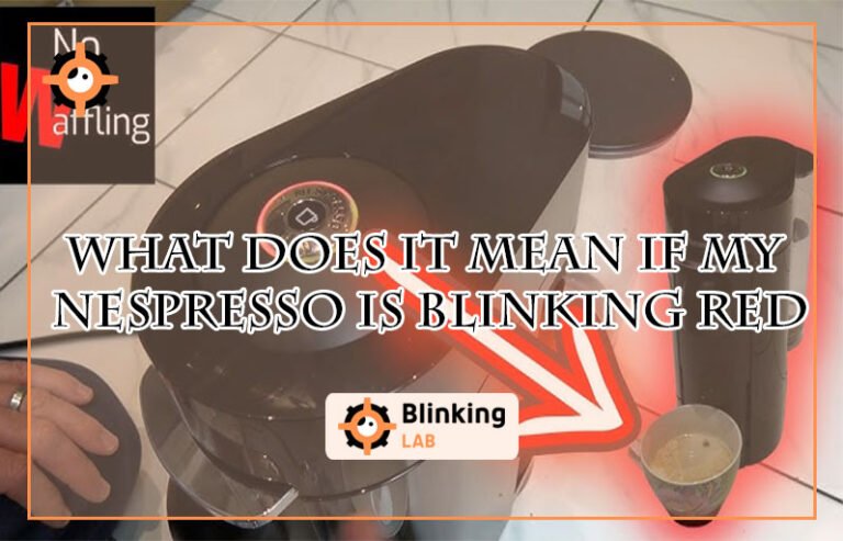 What Does It Mean If My Nespresso is Blinking Red
